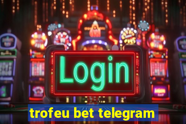 trofeu bet telegram